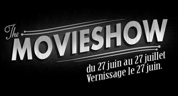 Exposition The Movie Show, du 27 juin au 27 juillet 2013